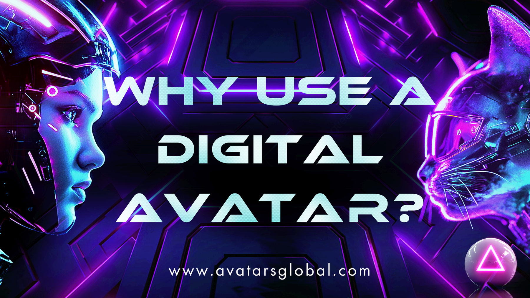 WHY USE A DIGITAL AVATAR?